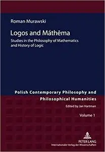 Logos and Máthēma: Studies in the Philosophy of Mathematics and History of Logic