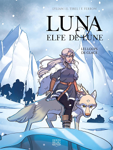 Luna - Elfe de Lune - Tome 1 - Les Loups de Glace