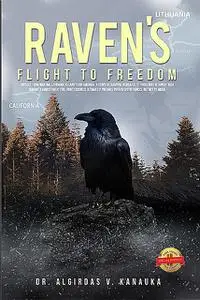 «Raven’s FLIGHT TO FREEDOM» by ALGIRDAS KANAUKA