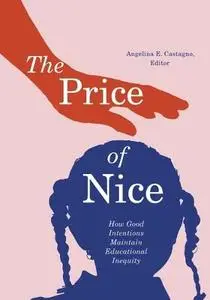 The Price of Nice: How Good Intentions Maintain Educational Inequity