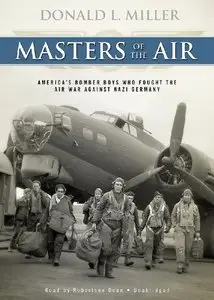 Masters of the Air: America's Bomber Boys Who Fought the Air War against Nazi Germany  (Audiobook) (Repost)
