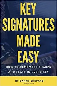 Key Signatures Made Easy: How To Remember Sharps and Flats In Every Key