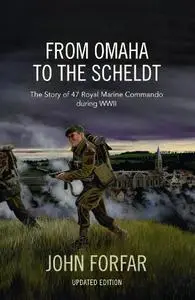 From Omaha to the Scheldt: The story of 47 Royal Marine Commando