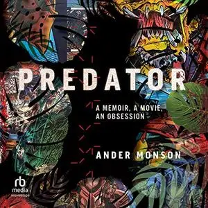 Predator: A Memoir, a Movie, an Obsession [Audiobook]