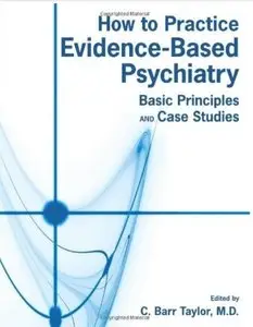How to Practice Evidence-based Psychiatry: Basic Principles and Case Studies