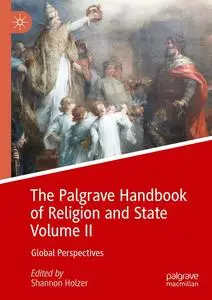 The Palgrave Handbook of Religion and State Volume II: Global Perspectives