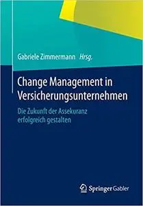 Change Management in Versicherungsunternehmen: Die Zukunft der Assekuranz erfolgreich gestalten (Repost)