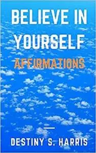 Believe In Yourself: Affirmations