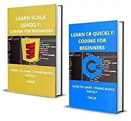LEARN C# AND SCALA QUICKLY: CODING FOR BEGINNERS: GUIDE TO LEARN CODING BASICS QUICKLY