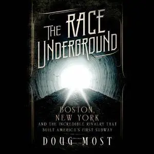 The Race Underground: Boston, New York, and the Incredible Rivalry That Built America's First Subway [Audiobook]