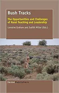 Bush Tracks: The Opportunities and Challenges of Rural Teaching and Leadership