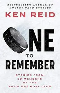 One to Remember: Stories from 39 Members of the NHL’s One Goal Club