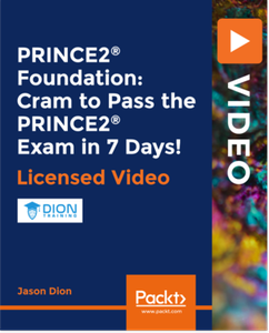 PRINCE2® Foundation: Cram to Pass the PRINCE2 Exam in 7 Days