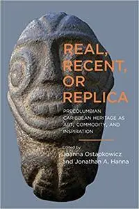 Real, Recent, or Replica: Precolumbian Caribbean Heritage as Art, Commodity, and Inspiration