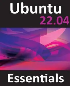 Ubuntu 22.04 Essentials: A Guide to Ubuntu 22.04 Desktop and Server Editions