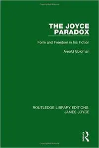 The Joyce Paradox: Form and Freedom in his Fiction