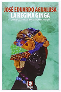 La regina Ginga e come gli africani inventarono il mondo - José Eduardo Agualusa