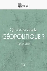 Florian Louis, "Qu'est-ce que la géopolitique ?"