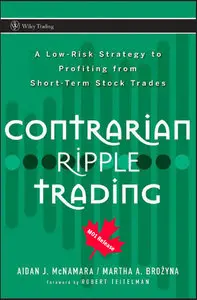 Aidan J. McNamara - Contrarian Ripple Trading: A Low-Risk Strategy to Profiting from Short-Term Stock Trades (Repost)