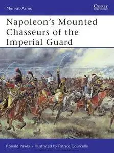 Napoleon’s Mounted Chasseurs of the Imperial Guard (Osprey Men-at-Arms 444)