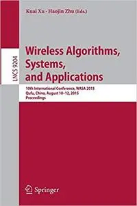 Wireless Algorithms, Systems, and Applications: 10th International Conference, WASA 2015