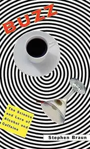 Buzz: The Science and Lore of Alcohol and Caffeine