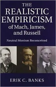 The Realistic Empiricism of Mach, James, and Russell: Neutral Monism Reconceived