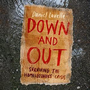 Down and Out: Surviving the Homelessness Crisis [Audiobook]