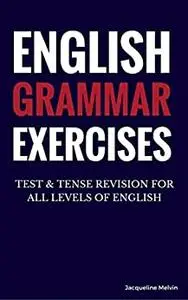 English Grammar Exercises: TEST & TENSE REVISION FOR ALL LEVELS OF ENGLISH