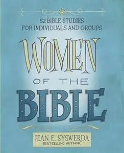 Women of the Bible: 52 Bible Studies for Individuals and Groups