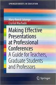 Making Effective Presentations at Professional Conferences: A Guide for Teachers, Graduate Students and Professors