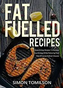 Fat Fuelled Recipes by Simon Tomilson