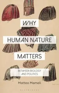 Why Human Nature Matters: Between Biology and Politics