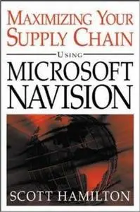 Managing Your Supply Chain Using Microsoft Navision by  Scott Hamilton