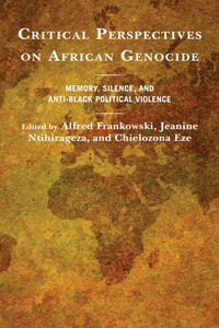 Critical Perspectives on African Genocide : Memory, Silence, and Anti-Black Political Violence