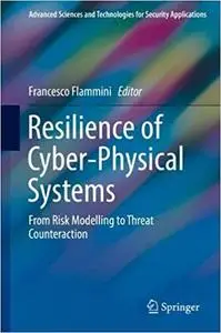 Resilience of Cyber-Physical Systems: From Risk Modelling to Threat Counteraction