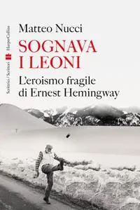 Sognava i leoni - Matteo Nucci