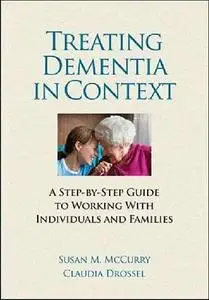 Treating Dementia in Context: A Step-by-Step Guide to Working with Individuals and Families