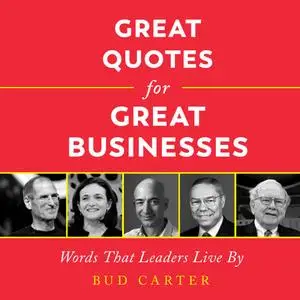 Great Quotes for Great Businesses: Words That Leaders Live By, 2nd Edition