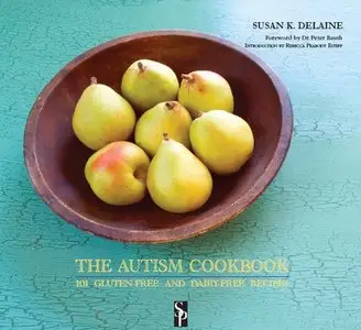 The Autism Cookbook: 101 Gluten-Free and Dairy-Free Recipes