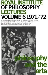 Philosophy and the Arts (Royal Institute of Philosophy Lectures, Vol. 6 1971/1972)