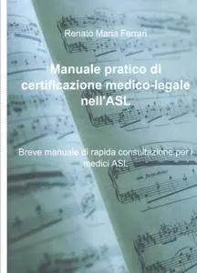 Manuale pratico di certificazione medico-legale nellASL