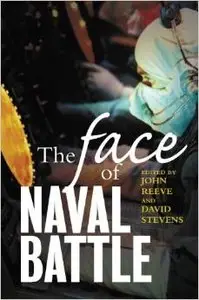 The Face of Naval Battle: The Human Experience of Modern War at Sea by John Reeve (Repost)