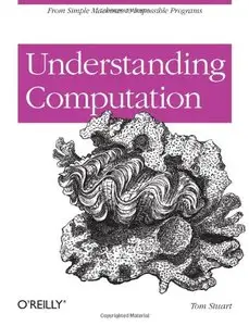 Understanding Computation: From Simple Machines to Impossible Programs