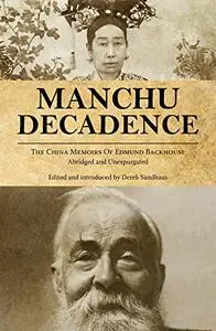 Manchu Decadence: The China Memoirs of Edmund Backhouse, Abridged and Unexpurgated