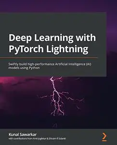 Deep Learning with PyTorch Lightning: Swiftly build high-performance Artificial Intelligence (AI) models using Python (repost)