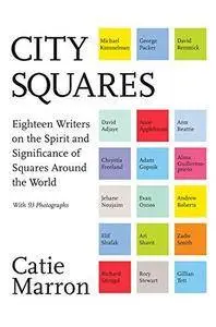 City squares : eighteen writers on the spirit and significance of squares around the world (Repost)