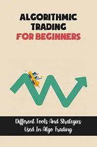 Algorithmic Trading For Beginners: Different Tools And Strategies Used In Algo Trading