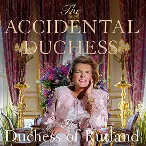 The Accidental Duchess: From Farmer's Daughter to Belvoir Castle [Audiobook]