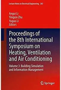 Proceedings of the 8th International Symposium on Heating, Ventilation and Air Conditioning: Volume 3 [Repost]